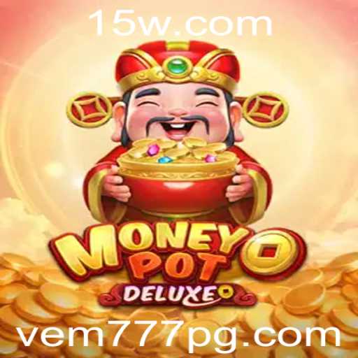 Descubra o Mundo de MoneyPotDELUXE: Regras e Estratégias para Vencer com vem777